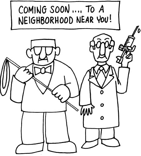 Cartoon of two men in white, one with hypodermic, another with noose. Caption reads "coming soon to a neighborhood near you!"