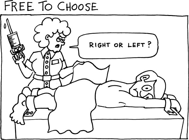 cartoon of nurse with giant hypodermic, man strapped to table, buttocks up. Nurse says, "right or left" buttock? Cartoon is titled, 'Free to choose."